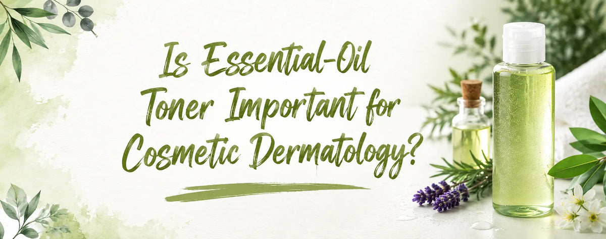 Is Essential-Oil Toner Important for Cosmetic Dermatology!