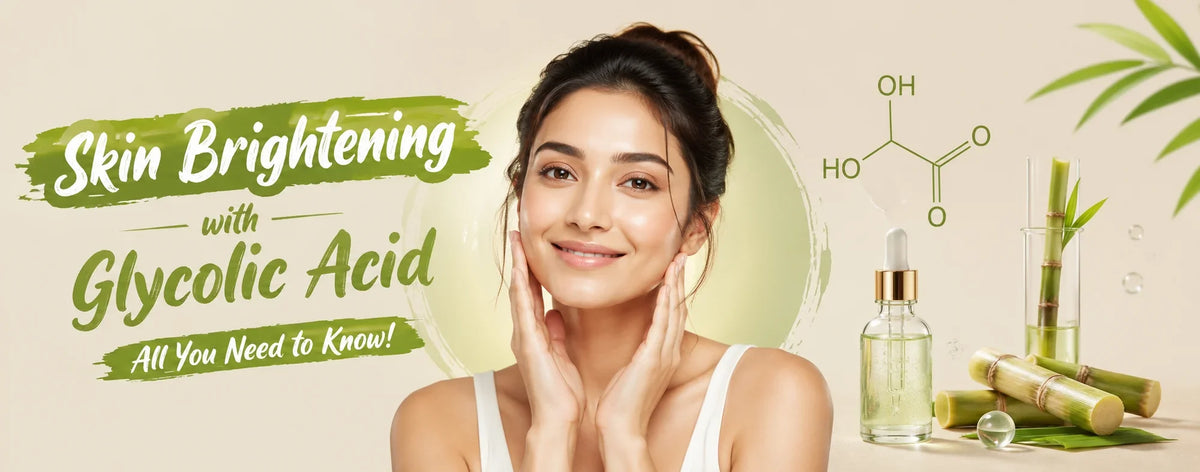 Skin Brightening with Glycolic Acid: All You Need to Know!
