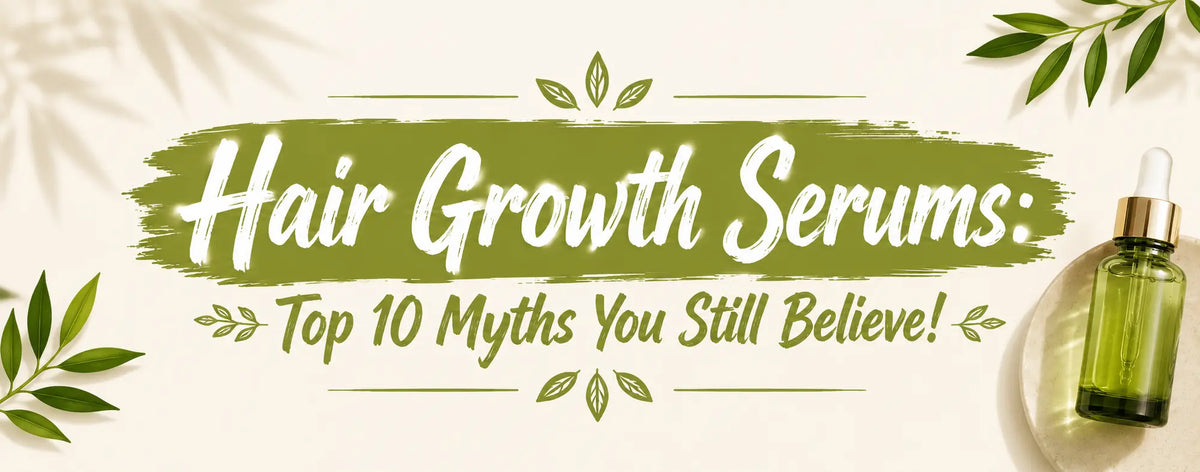 Hair Growth Serums: Top 10 Myths You Still Believe!