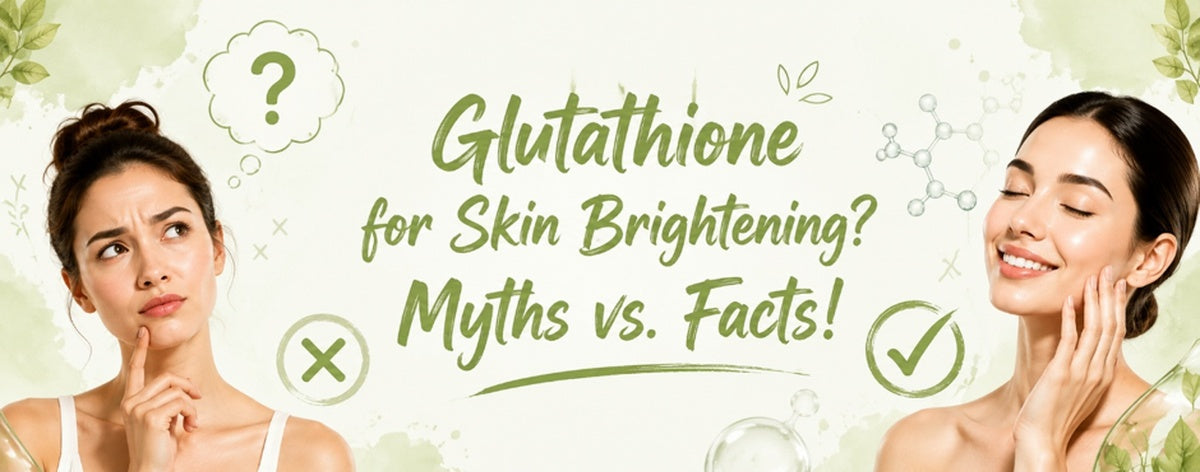 Glutathione for skin brightening myths vs. facts banner featuring contrasting concerned and glowing skin models, molecular graphics, and check and cross icons.